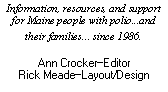 Text Box: Information, resources, and support for Maine people with polio...and their families... since 1986.Ann CrockerEditorRick MeadeLayout/Design