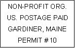 Text Box: NON-PROFIT ORG.US. POSTAGE PAIDGARDINER, MAINEPERMIT # 10